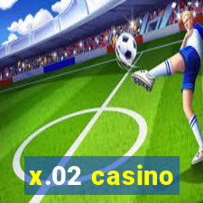 x.02 casino